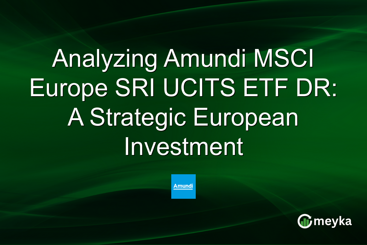 Analyzing Amundi MSCI Europe SRI UCITS ETF DR: A Strategic European Investment