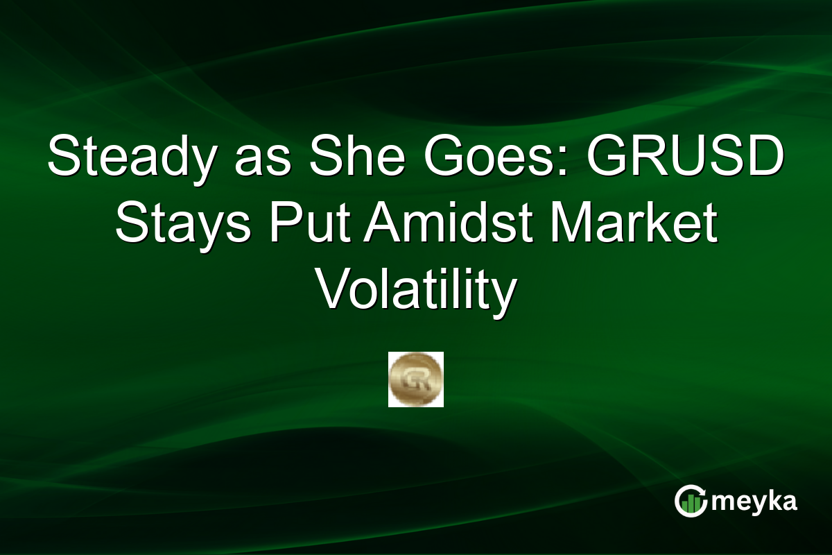 Steady as She Goes: GRUSD Stays Put Amidst Market Volatility