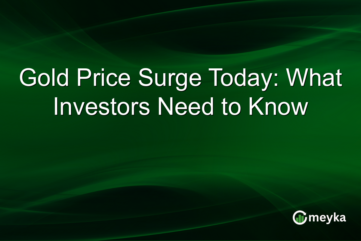 Gold Price Surge Today: What Investors Need to Know