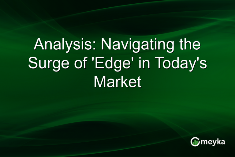 Analysis: Navigating the Surge of 'Edge' in Today's Market