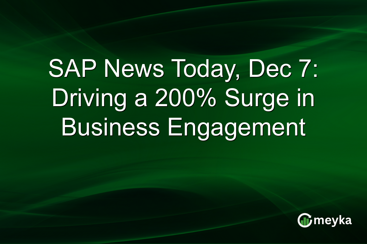 SAP News Today, Dec 7: Driving a 200% Surge in Business Engagement