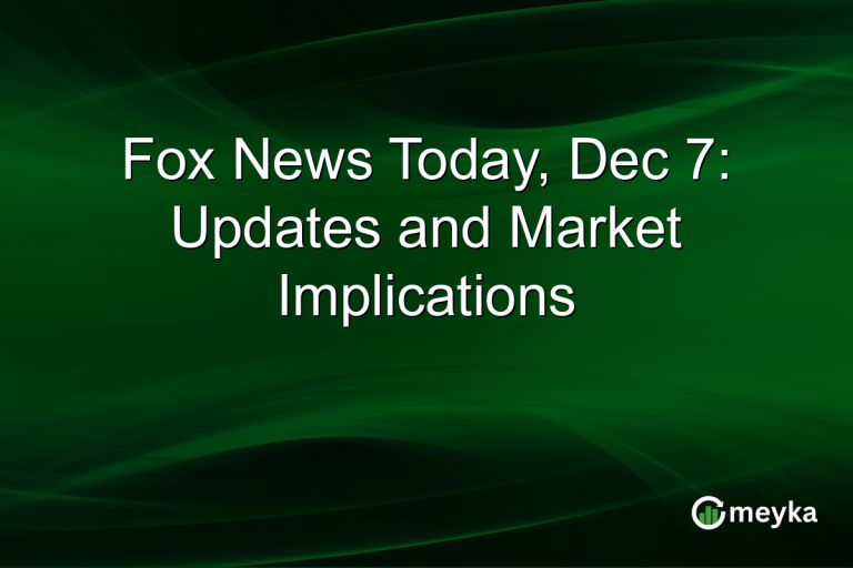 Fox News Today, Dec 7: Updates and Market Implications
