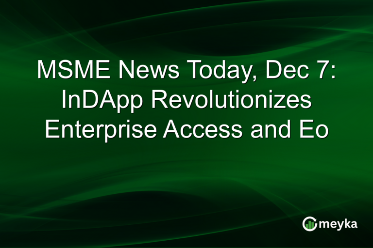 MSME News Today, Dec 7: InDApp Revolutionizes Enterprise Access and Eo