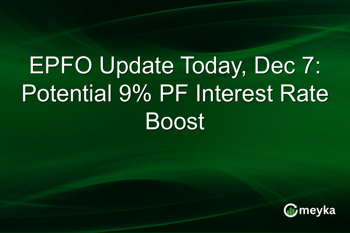 EPFO Update Today, Dec 7: Potential 9% PF Interest Rate Boost
