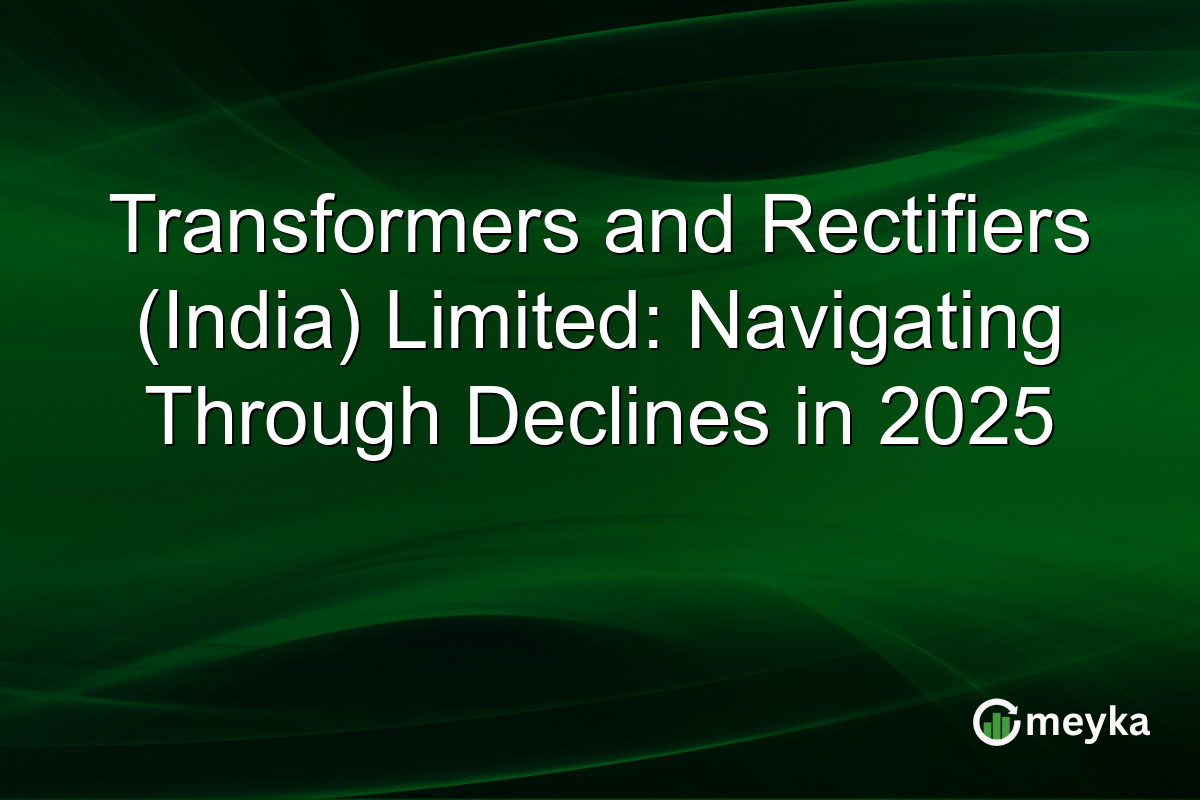Transformers and Rectifiers (India) Limited: Navigating Through Declines in 2025