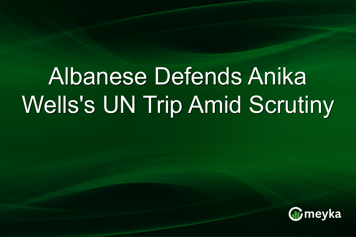 Albanese Defends Anika Wells's UN Trip Amid Scrutiny