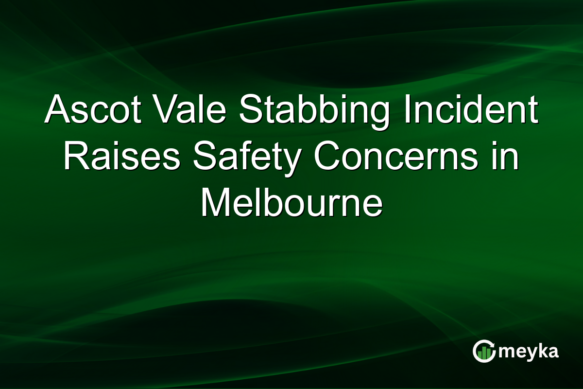 Ascot Vale Stabbing Incident Raises Safety Concerns in Melbourne