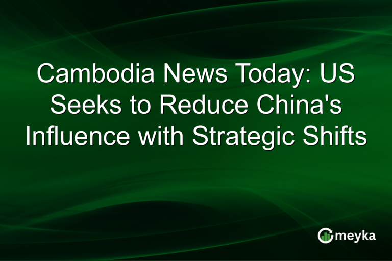 Cambodia News Today: US Seeks to Reduce China's Influence with Strategic Shifts