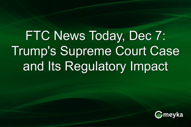 FTC News Today, Dec 7: Trump's Supreme Court Case and Its Regulatory Impact
