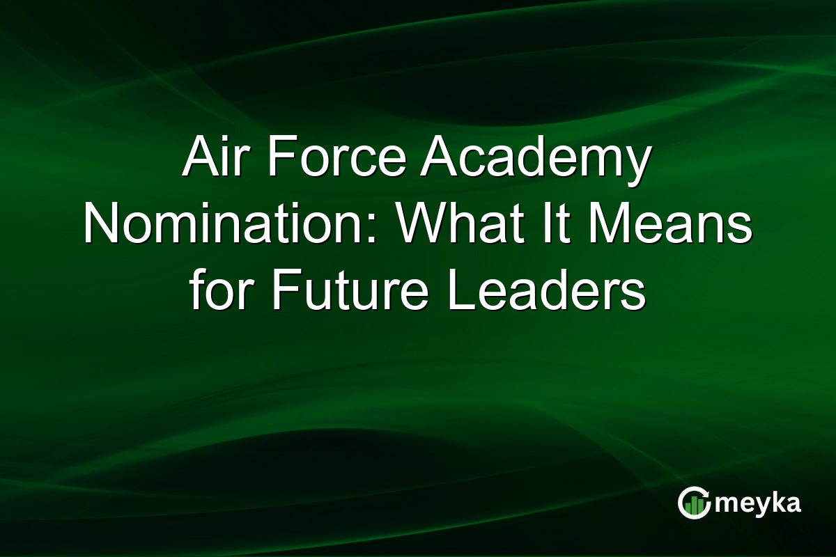 Air Force Academy Nomination: What It Means for Future Leaders