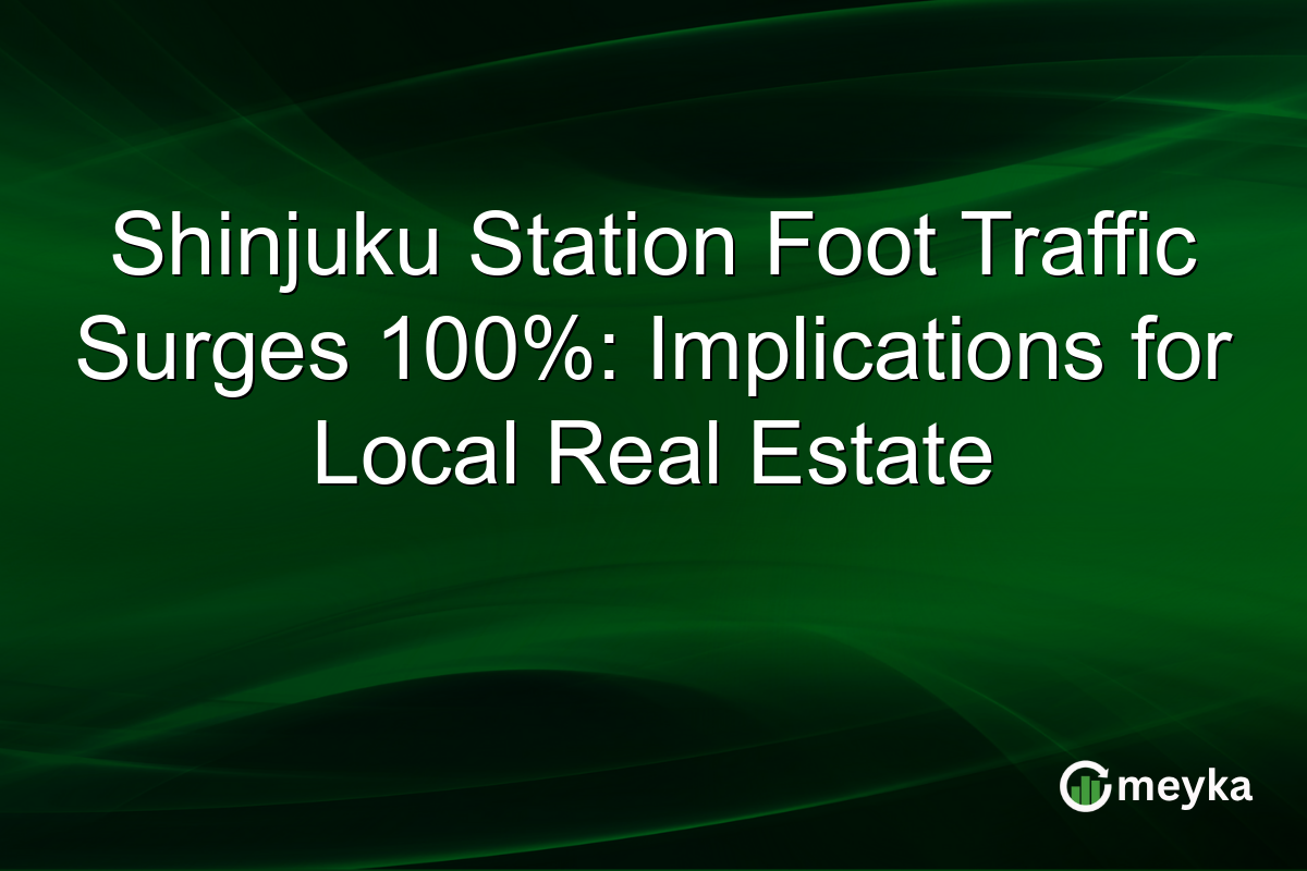 Shinjuku Station Foot Traffic Surges 100%: Implications for Local Real Estate