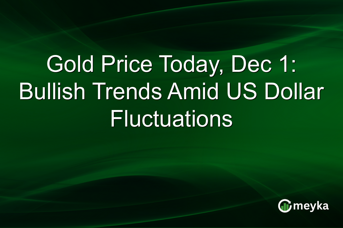 Gold Price Today, Dec 1: Bullish Trends Amid US Dollar Fluctuations