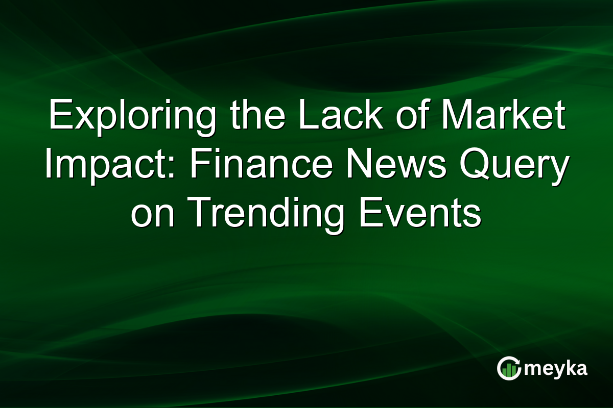 Exploring the Lack of Market Impact: Finance News Query on Trending Events