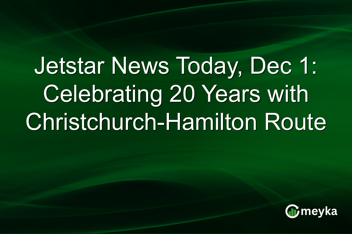 Jetstar News Today, Dec 1: Celebrating 20 Years with Christchurch-Hamilton Route