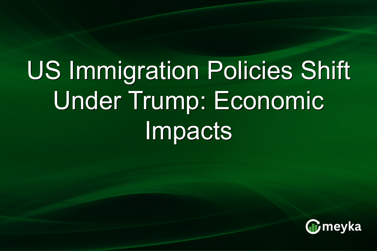US Immigration Policies Shift Under Trump: Economic Impacts