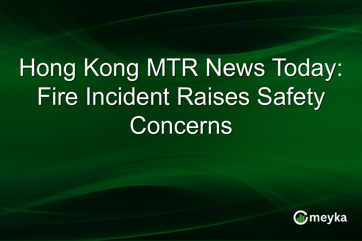 Hong Kong MTR News Today: Fire Incident Raises Safety Concerns