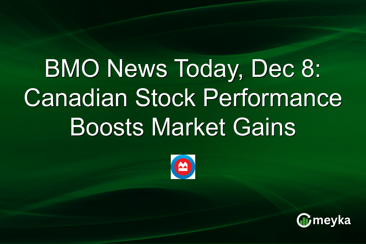 BMO News Today, Dec 8: Canadian Stock Performance Boosts Market Gains