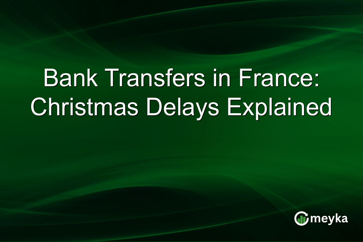 Bank Transfers in France: Christmas Delays Explained