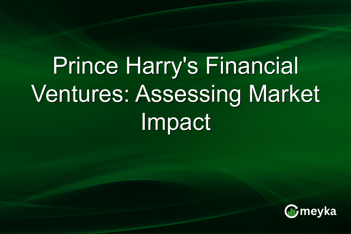 Prince Harry's Financial Ventures: Assessing Market Impact