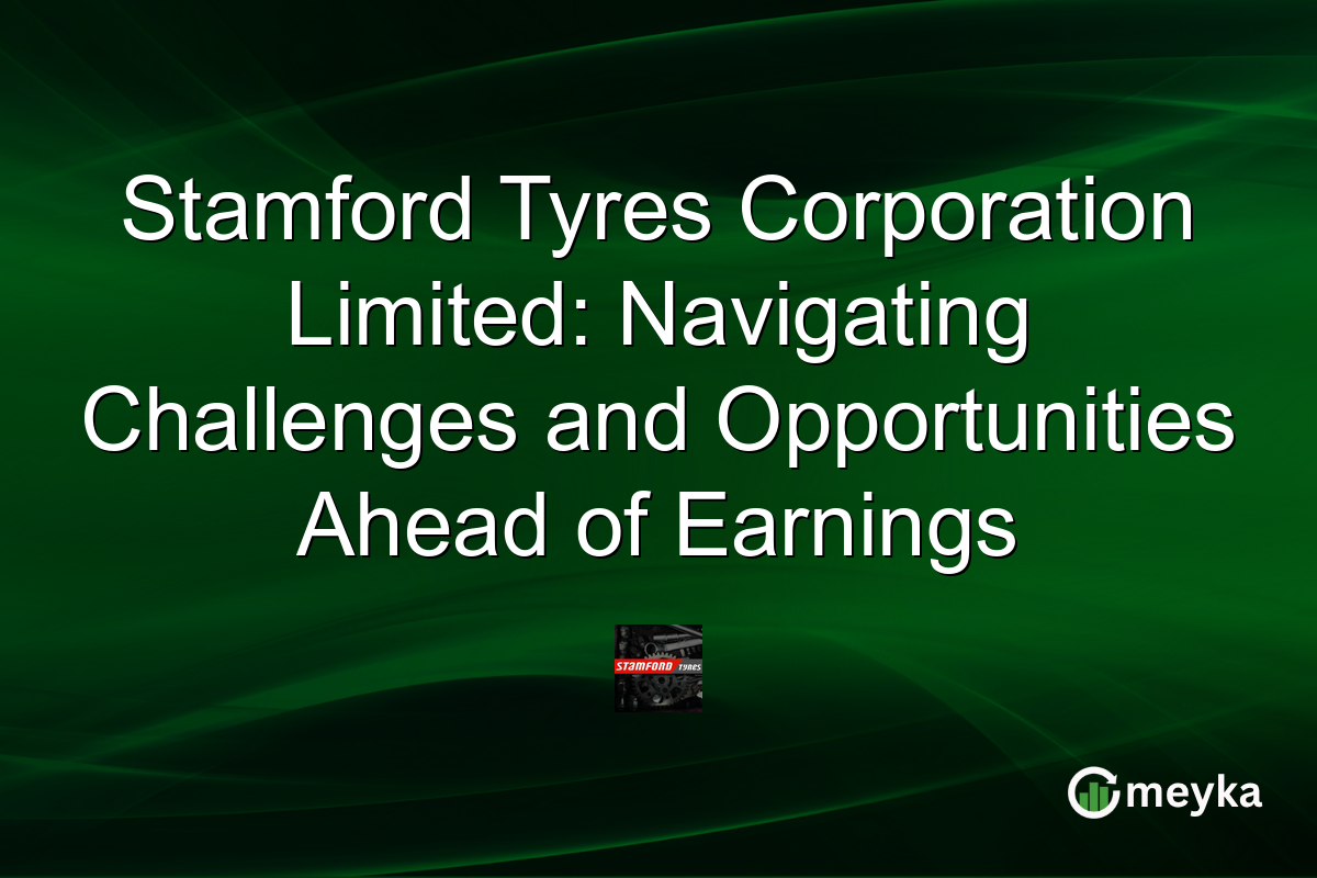 Stamford Tyres Corporation Limited: Navigating Challenges and Opportunities Ahead of Earnings