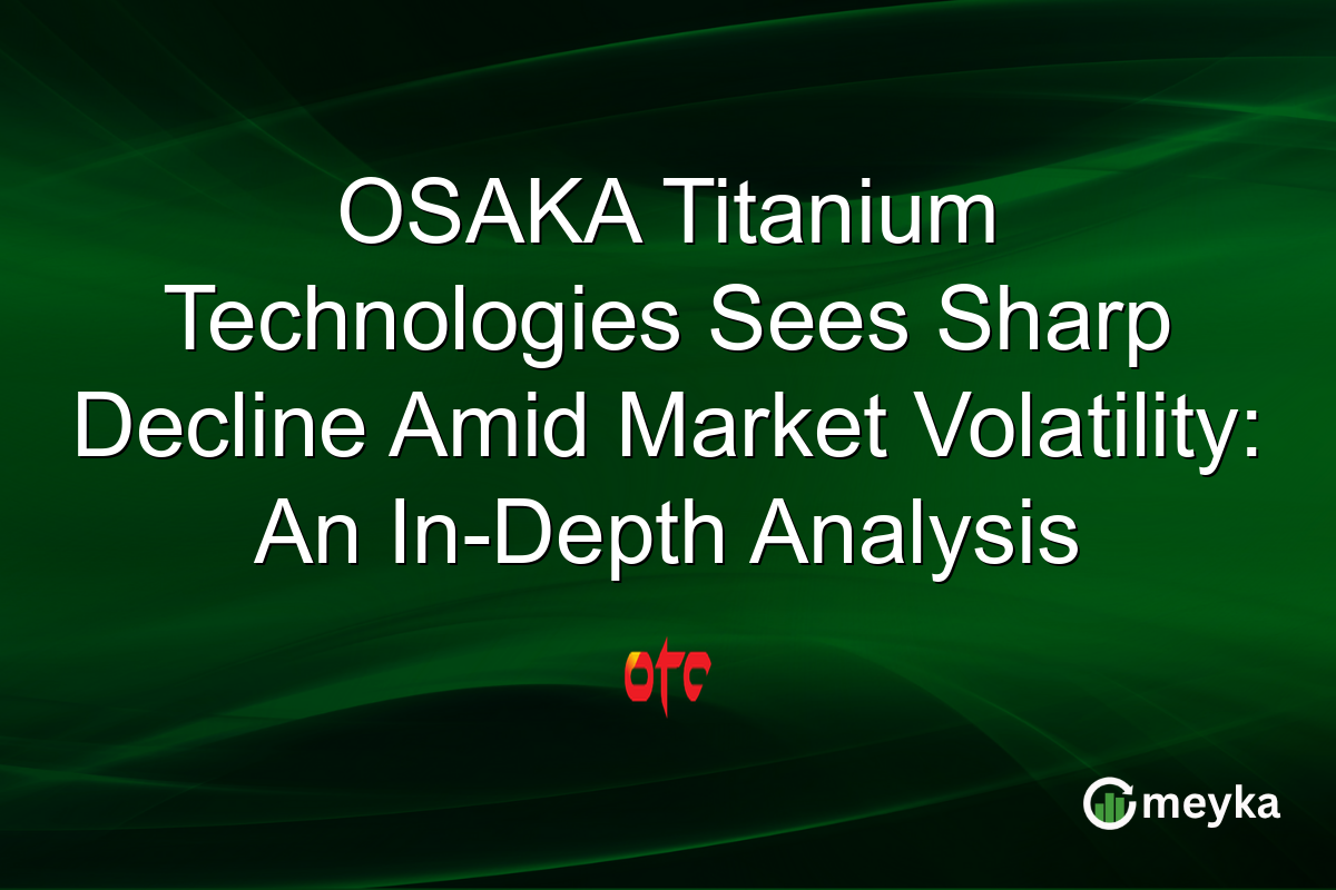 OSAKA Titanium Technologies Sees Sharp Decline Amid Market Volatility: An In-Depth Analysis