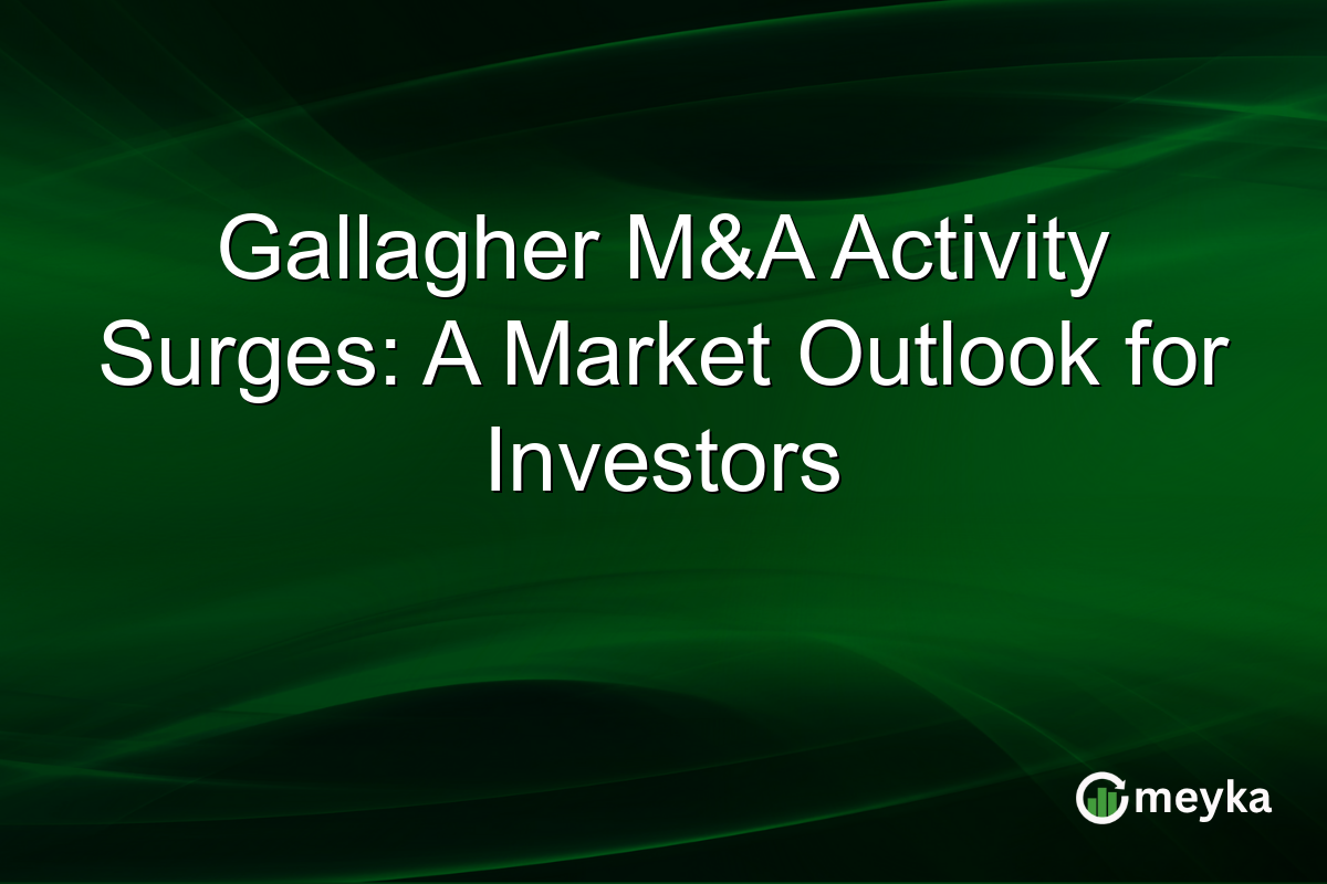 Gallagher M&A Activity Surges: A Market Outlook for Investors