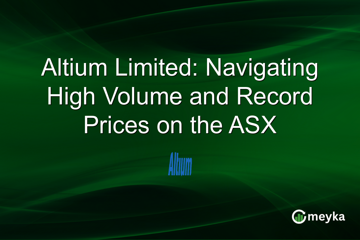 Altium Limited: Navigating High Volume and Record Prices on the ASX