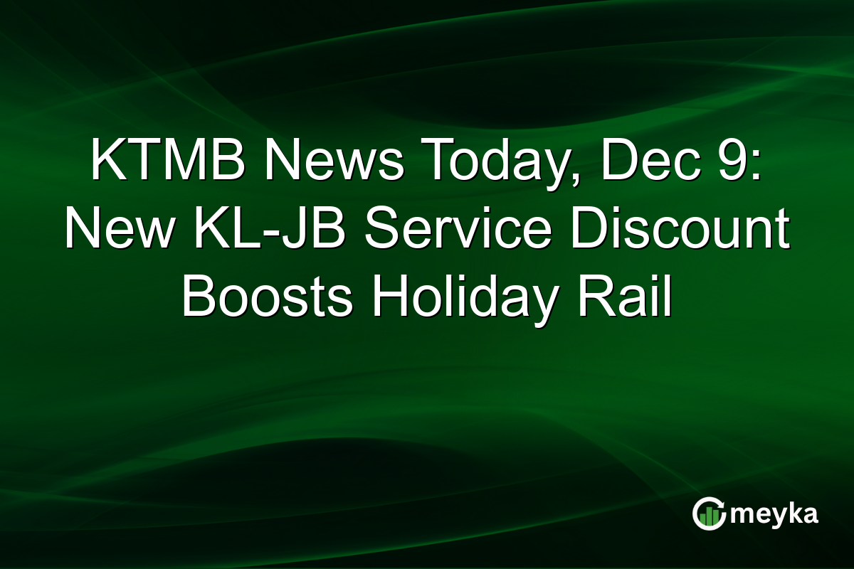 KTMB News Today, Dec 9: New KL-JB Service Discount Boosts Holiday Rail