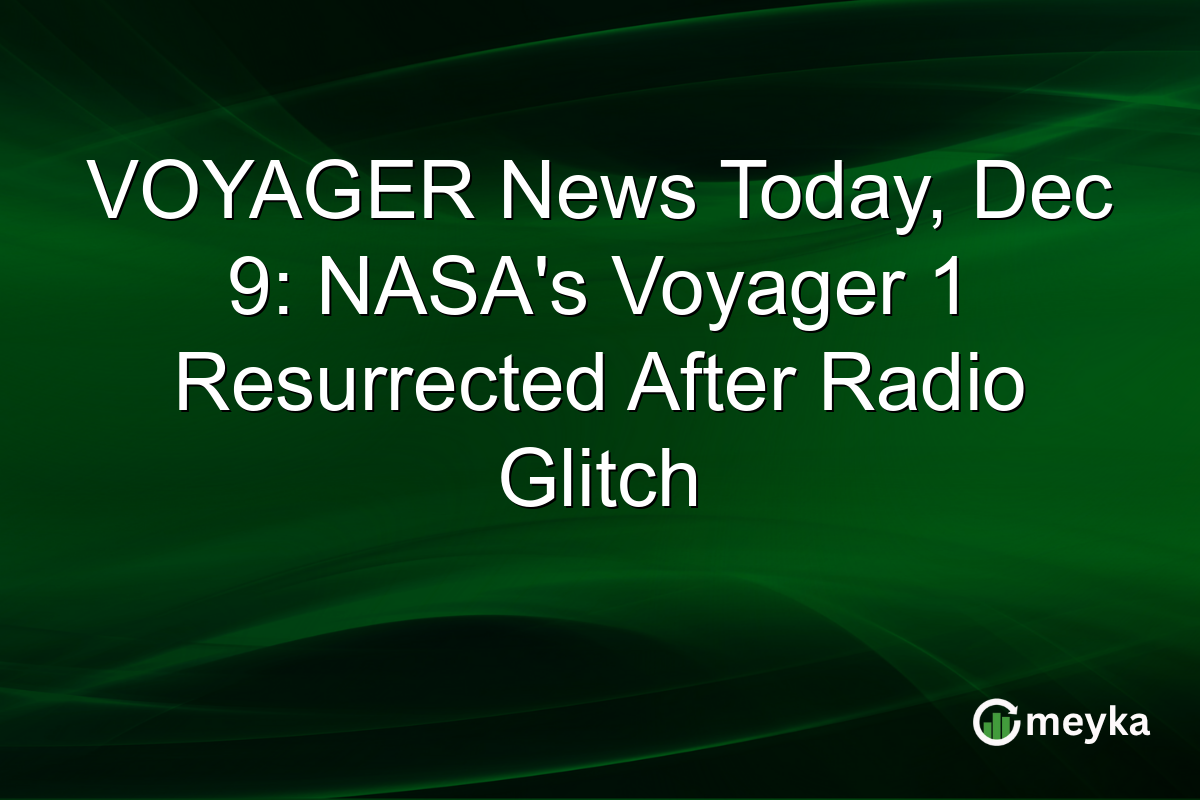 VOYAGER News Today, Dec 9: NASA's Voyager 1 Resurrected After Radio Glitch