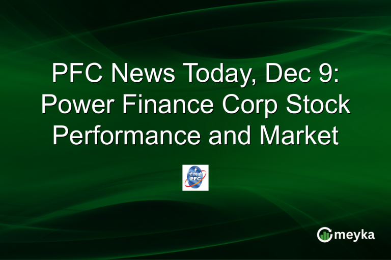 PFC News Today, Dec 9: Power Finance Corp Stock Performance and Market