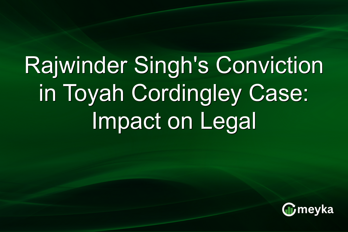 Rajwinder Singh's Conviction in Toyah Cordingley Case: Impact on Legal