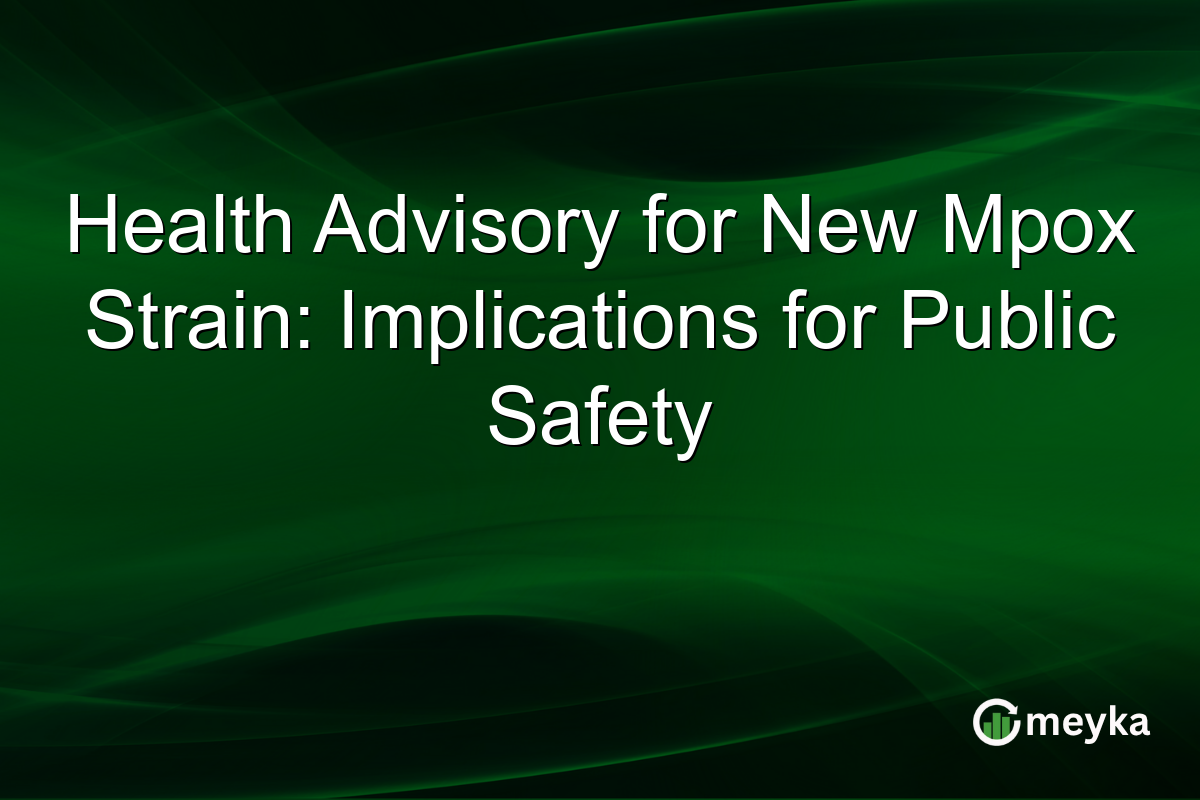 Health Advisory for New Mpox Strain: Implications for Public Safety