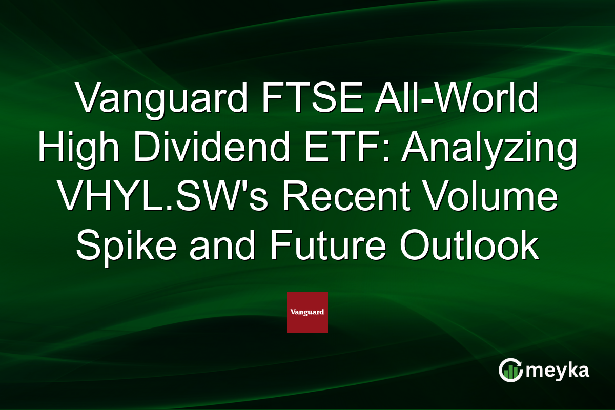 Vanguard FTSE All-World High Dividend ETF: Analyzing VHYL.SW's Recent Volume Spike and Future Outlook