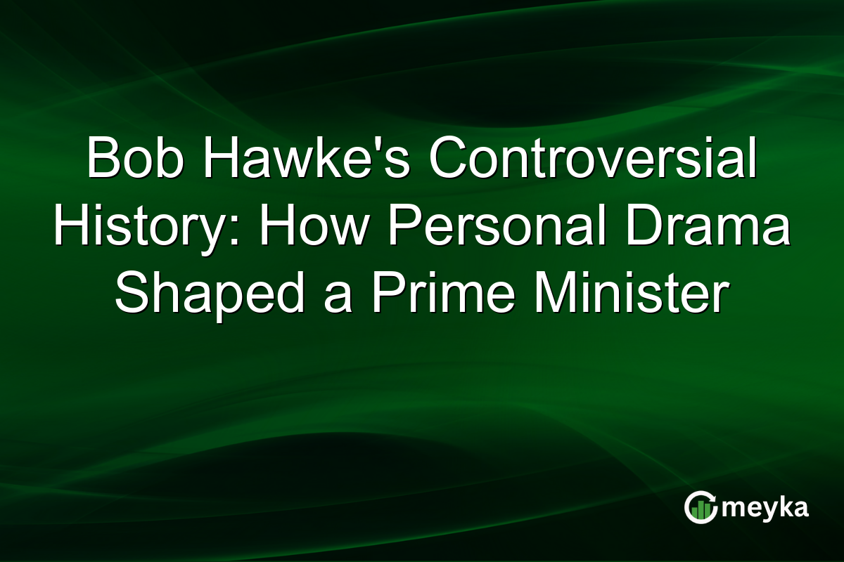 Bob Hawke's Controversial History: How Personal Drama Shaped a Prime Minister