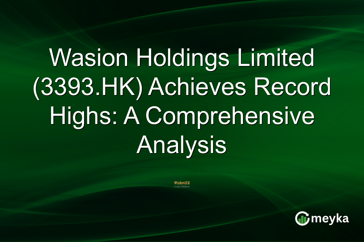 Wasion Holdings Limited (3393.HK) Achieves Record Highs: A Comprehensive Analysis