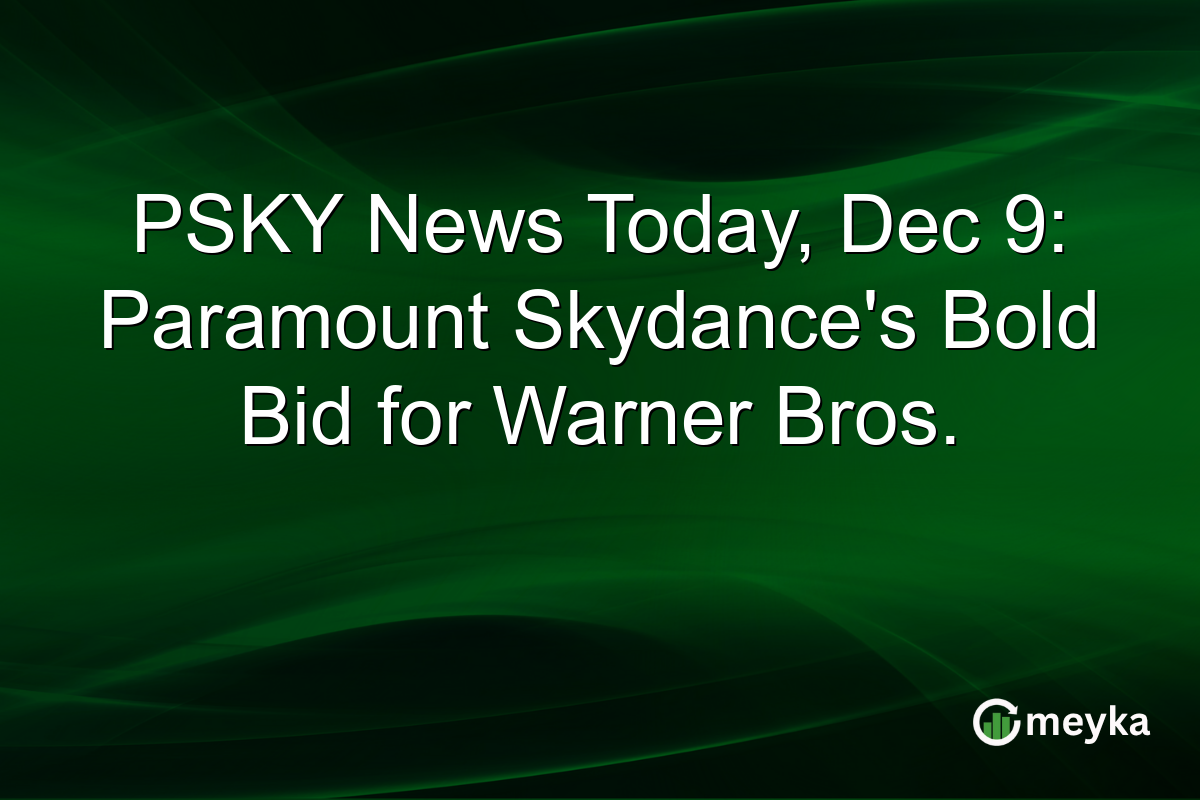 PSKY News Today, Dec 9: Paramount Skydance's Bold Bid for Warner Bros.
