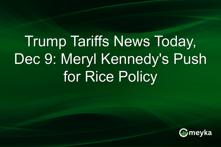 Trump Tariffs News Today, Dec 9: Meryl Kennedy's Push for Rice Policy