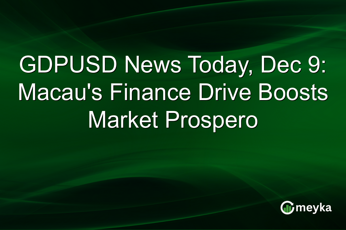 GDPUSD News Today, Dec 9: Macau's Finance Drive Boosts Market Prospero