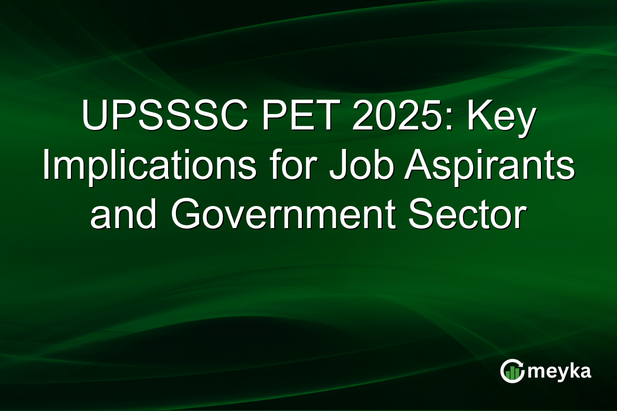 UPSSSC PET 2025: Key Implications for Job Aspirants and Government Sector