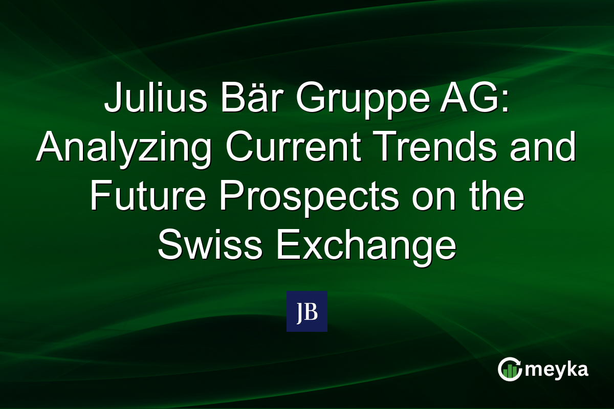 Julius Bär Gruppe AG: Analyzing Current Trends and Future Prospects on the Swiss Exchange