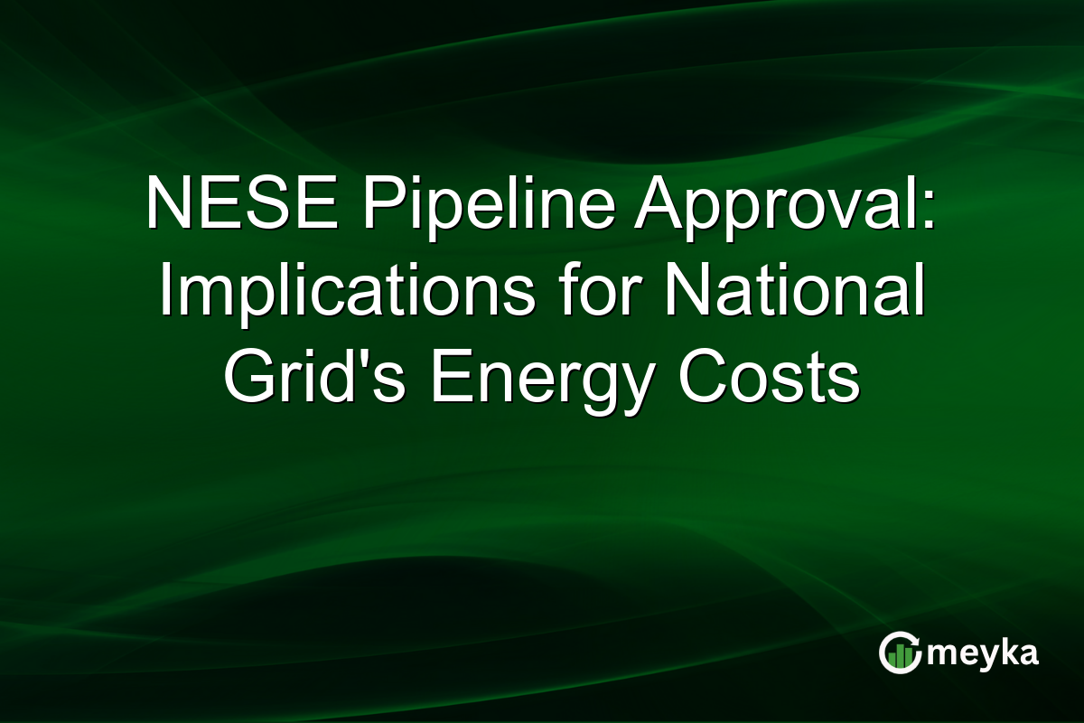 NESE Pipeline Approval: Implications for National Grid's Energy Costs