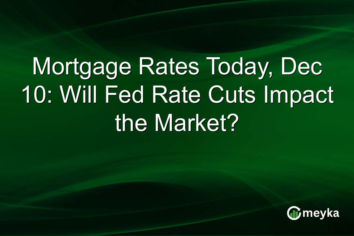 Mortgage Rates Today, Dec 10: Will Fed Rate Cuts Impact the Market?