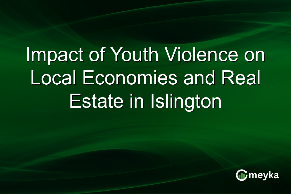 Impact of Youth Violence on Local Economies and Real Estate in Islington