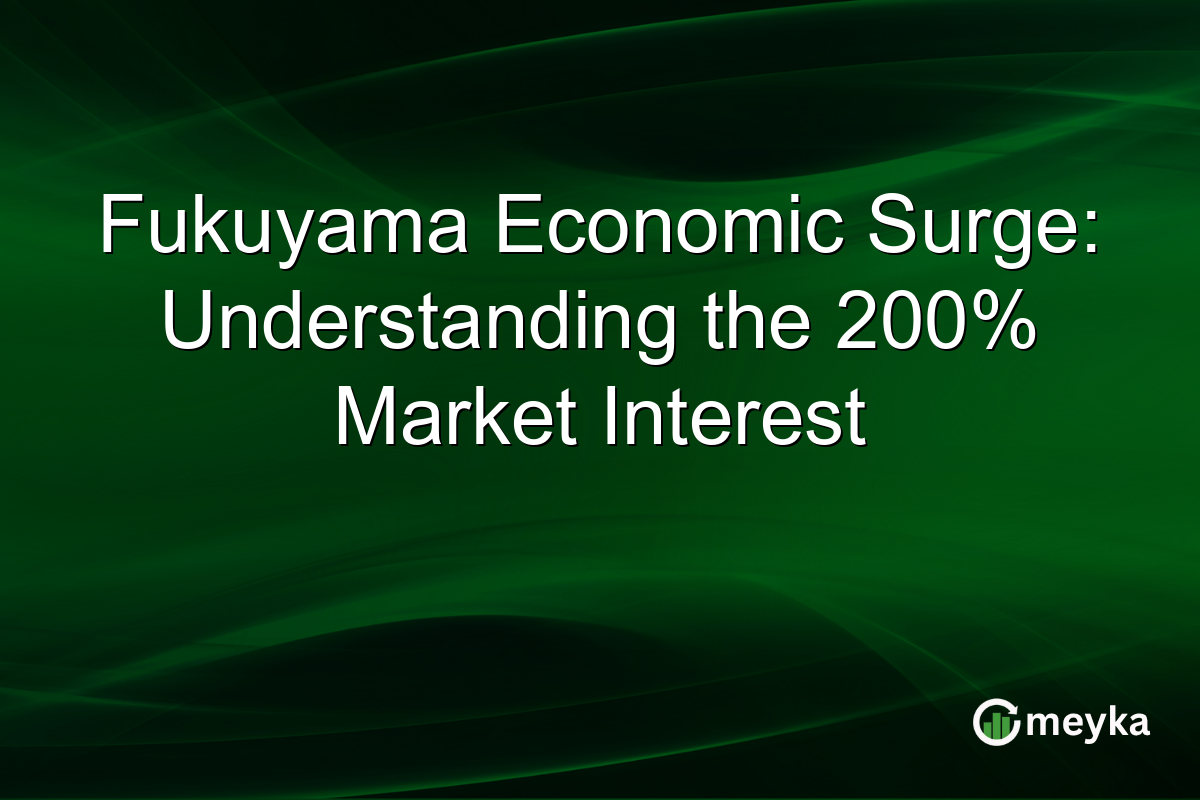 Fukuyama Economic Surge: Understanding the 200% Market Interest