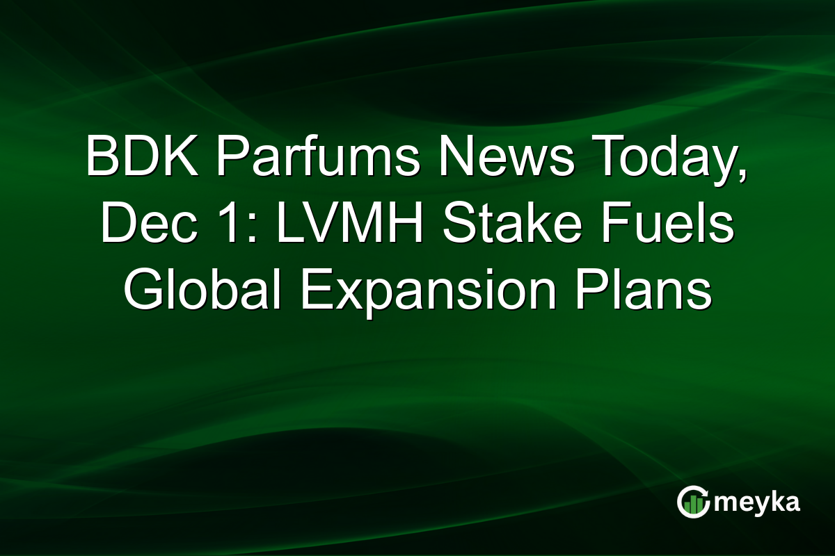 BDK Parfums News Today, Dec 1: LVMH Stake Fuels Global Expansion Plans
