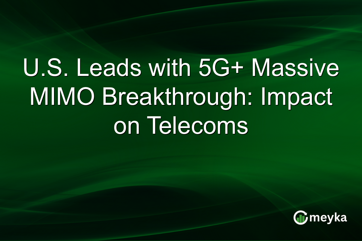 U.S. Leads with 5G+ Massive MIMO Breakthrough: Impact on Telecoms