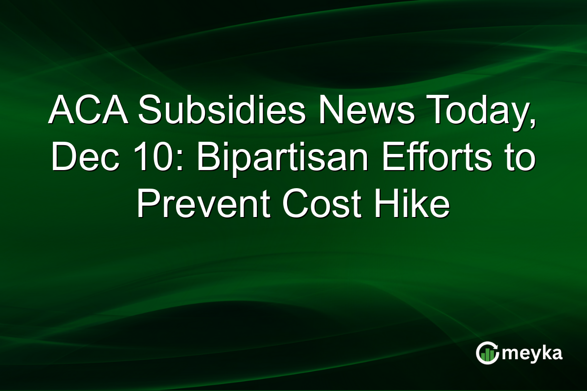 ACA Subsidies News Today, Dec 10: Bipartisan Efforts to Prevent Cost Hike