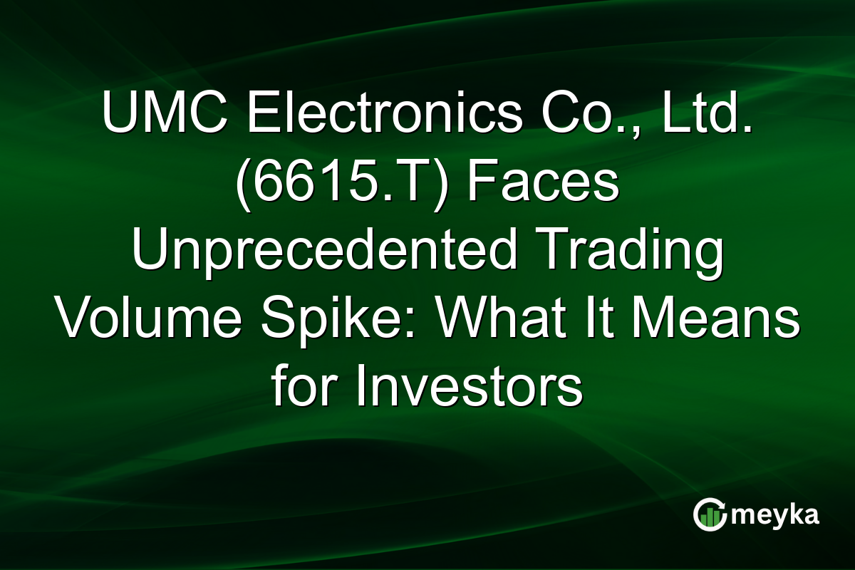 UMC Electronics Co., Ltd. (6615.T) Faces Unprecedented Trading Volume Spike: What It Means for Investors