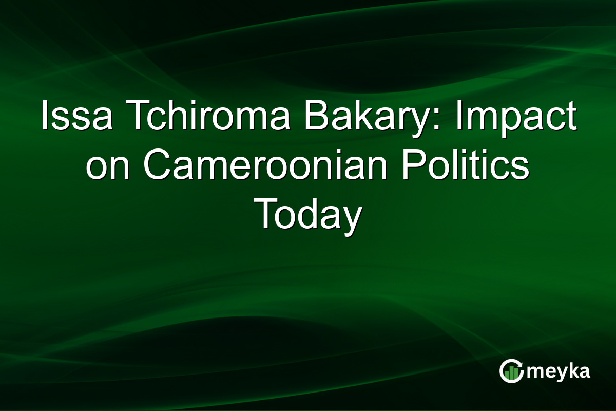 Issa Tchiroma Bakary: Impact on Cameroonian Politics Today