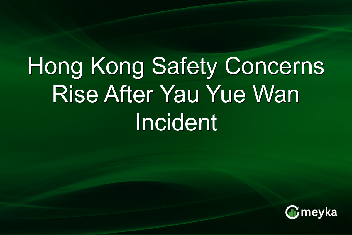 Hong Kong Safety Concerns Rise After Yau Yue Wan Incident